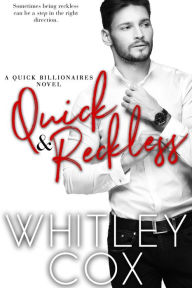 Quick & Reckless: The Quick Billionaires Series Whitley Cox Author
