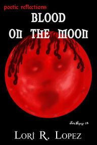 Blood On The Moon Lori R. Lopez Author