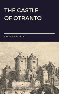 The Castle of Otranto by Horace Walpole Horace Walpole Author