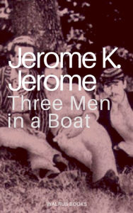 Three Men in a Boat Jerome K. Jerome Author
