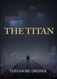 The Titan Theodore Dreiser Author