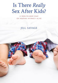 Is There Really Sex After Kids? Jill Savage Author
