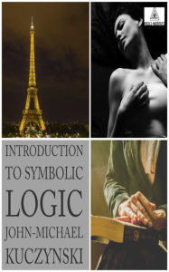 Introduction to Symbolic Logic John-michael Kuczynski Author