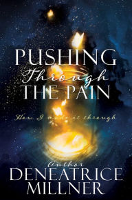 Pushing Through The Pain Deneatrice Millner Author