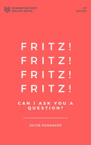 Fritz! Fritz! Fritz! Fritz! Can I ask you a question? - Jacob Donnaker