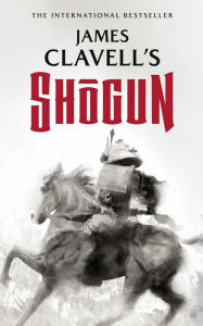 Shgun: The Epic Novel of Japan James Clavell Author