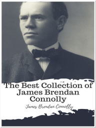 The Best Collection of James Brendan Connolly - James Brendan Connolly Brendan Connolly