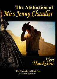 The Abduction of Miss Jenny Chandler - Teri Thackston