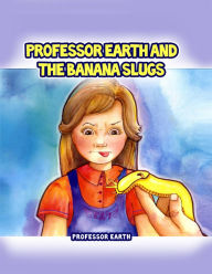 Professor Earth and the Banana Slugs Professor Earth Author