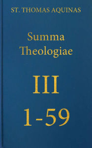 Summa Theologiae Tertia Pars, 1-59 St. Thomas Aquinas Author