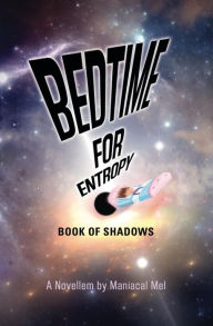 Bedtime For Entropy: Book Of Shadows Maniacal Mel Author
