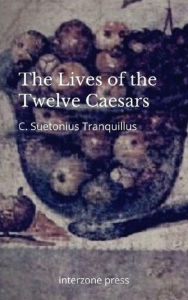 The Lives of the Twelve Caesars C. Suetonius Tranquillus Author