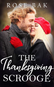 The Thanksgiving Scrooge: A Hot Enemies-to-Lovers Midlife Romance Rose Bak Author
