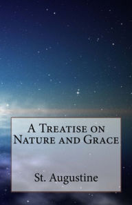 A Treatise on Nature and Grace St. Augustine Author