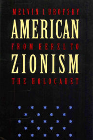 American Zionism from Herzl to the Holocaust Melvin I. Urofsky Author