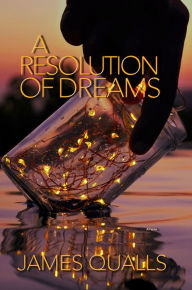 A Resolution Of Dreams James Qualls Author