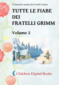 Tutte le fiabe dei Fratelli Grimm - Volume 2 Fratelli Grimm Author