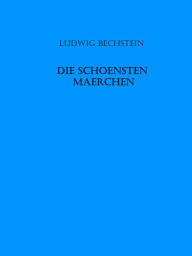 Die schoensten Maerchen Ludwig Bechstein Author