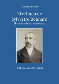 El crimen de Sylvestre Bonnard Anatole France Author