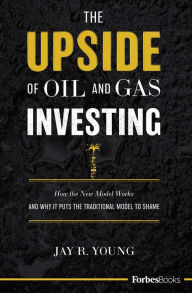 The Upside Of Oil And Gas Investing Jay R. Young Author