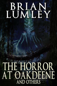 The Horror at Oakdeene and Others Brian Lumley Author