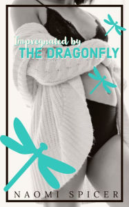 Impregnated By The Dragonfly Naomi Spicer Author