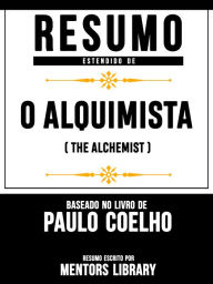 Resumo Estendido De O Alquimista (The Alchemist) - Baseado No Livro De Paulo Coelho Mentors Library Author
