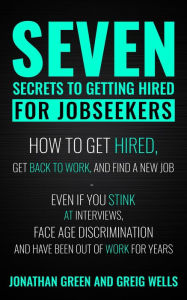 Seven Secrets to Getting Hired for Jobseekers Jonathan Green Author