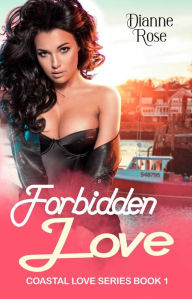 Forbidden Love (Coastal Love Series Book 1) Dianne Rose Author