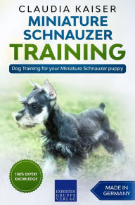 Miniature Schnauzer Training - Dog Training for your Miniature Schnauzer puppy Claudia Kaiser Author