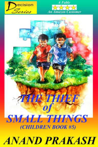 The Thief of Small Things: Children Book 5 (Decision Series, #5) Anand Prakash Author