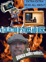 A Collection Of Stories And Muses (By Donald Harry Roberts, #1) Donald Harry Roberts Author