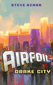 Airfoil: Drake City Steve Rzasa Author