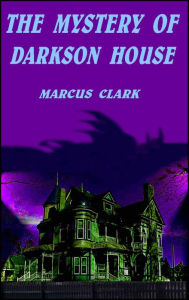 The Mystery of Darkson House Marcus Clark Author