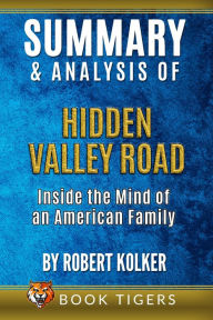 Summary and Analysis of Hidden Valley Road: Inside the Mind of an American Family By Robert Kolker (Book Tigers Fiction Summaries) Book Tigers Author
