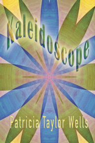 Kaleidoscope Patricia Taylor Wells Author