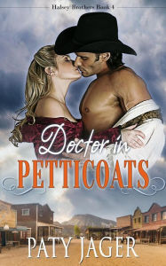 Doctor in Petticoats (Halsey Brothers Series, #4) Paty Jager Author