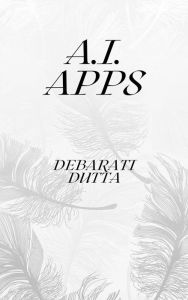 A.I. Apps Debarati Dutta Author
