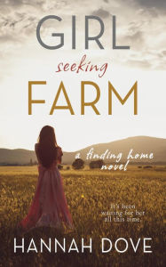 Girl Seeking Farm (A Finding Home Novel) Hannah Dove Author