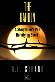 The Garden - A Storyteller's Pub Horrifying Short (Storyteller's Pub Horrifying Shorts, #3) D.L. Strand Author