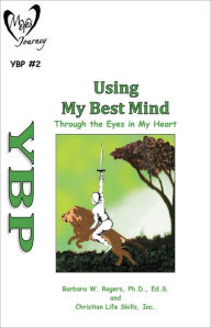 Using My Best Mind: Through the Eyes in My Heart Christian Life Skills Inc. Author