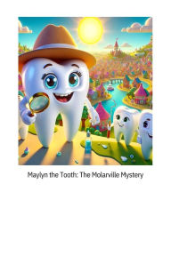 Maylyn the Tooth The Molarville Mystery part II Maylyn Mufleh Author