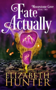 Fate Actually: A Paranormal Women's Fiction Novel Elizabeth Hunter Author