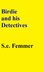 Birdie and his Detectives Sharon Femmer Author
