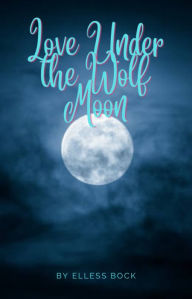 Love Under the Wolf Moon Elless Bock Author