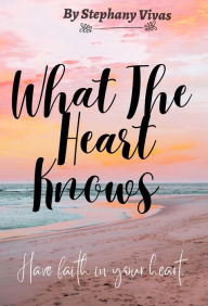 What The Heart Knows Stephany Vivas Author