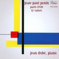 Jean-Paul Penin: Paris 1930, 12 Valses - Jean Dubé