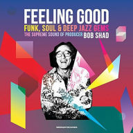 Feeling Good: Funk, Soul and Deep Jazz Gems - The Supreme Sound of Producer Bob Shad