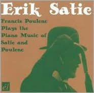 Francis Poulenc plays the Piano Music of Satie & Poulenc - Francis Poulenc