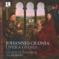 Johannes Ciconia: Opera Omnia - Diabolus in Musica